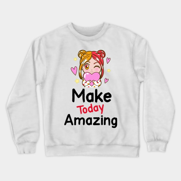 Make Today Amazing Crewneck Sweatshirt by MythicalShop